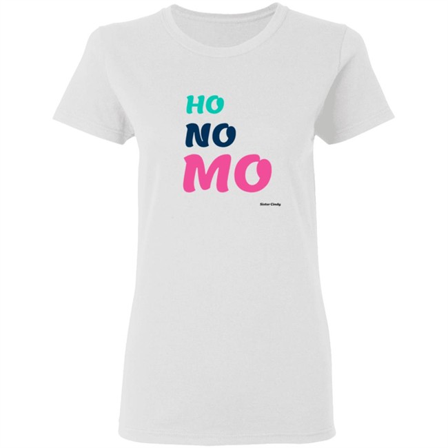 Sister Cindy Merch Ho No Mo T Shirt Sister Cindy Merch Ho No Mo T Shirt