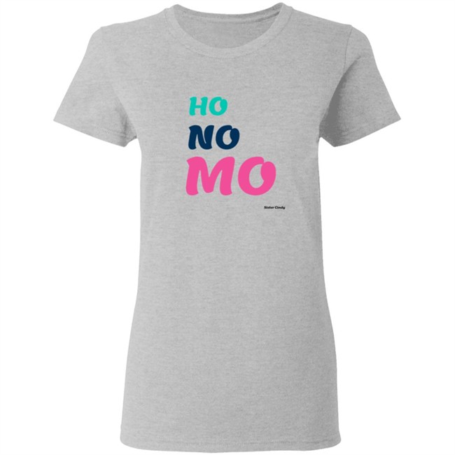 Sister Cindy Merch Ho No Mo T Shirt Sister Cindy Merch Ho No Mo T Shirt