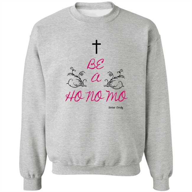 Sister Cindy Merch Be A Ho No Mo T Shirt Sister Cindy Merch Be A Ho No Mo T Shirt