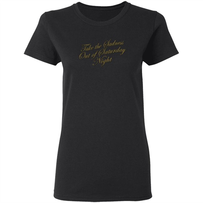 Bleachers Merch Take The Sadness Out Of Saturday Night Black Shirt Bleachers Merch Take The Sadness Out Of Saturday Night Black Shirt