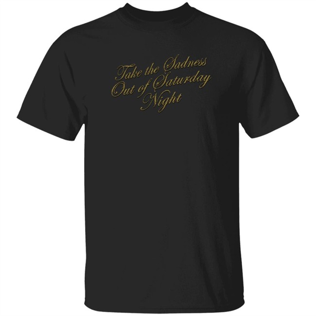 Bleachers Merch Take The Sadness Out Of Saturday Night Black Shirt