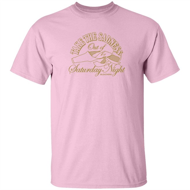 Bleachers Merch Take The Sadness Out Of Saturday Night White Shirt Bleachers Merch Take The Sadness Out Of Saturday Night White Shirt