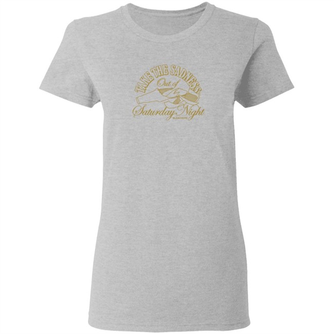 Bleachers Merch Take The Sadness Out Of Saturday Night White Shirt Bleachers Merch Take The Sadness Out Of Saturday Night White Shirt