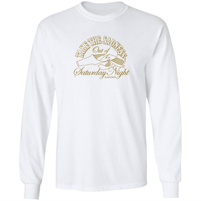 Bleachers Merch Take The Sadness Out Of Saturday Night White Shirt Bleachers Merch Take The Sadness Out Of Saturday Night White Shirt