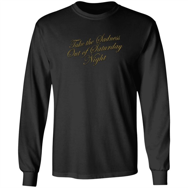 Bleachers Merch Take The Sadness Out Of Saturday Night Black Shirt Bleachers Merch Take The Sadness Out Of Saturday Night Black Shirt