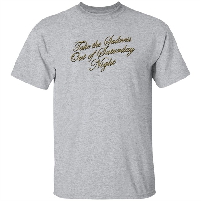 Bleachers Merch Take The Sadness Out Of Saturday Night Black Shirt Bleachers Merch Take The Sadness Out Of Saturday Night Black Shirt