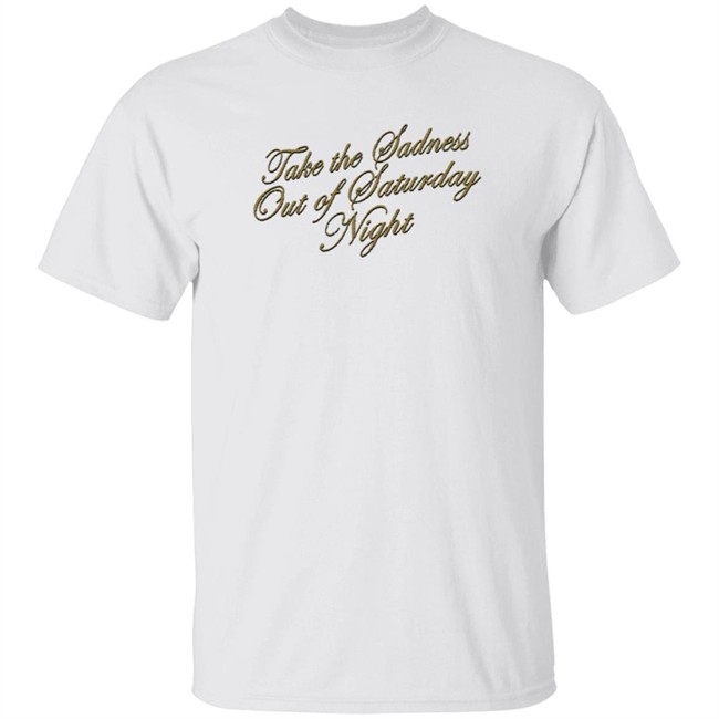 Bleachers Merch Take The Sadness Out Of Saturday Night Black Shirt Bleachers Merch Take The Sadness Out Of Saturday Night Black Shirt
