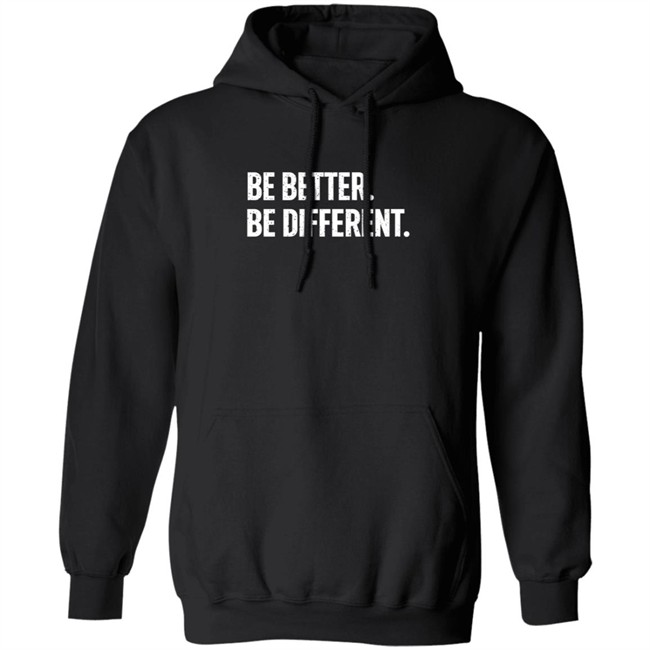 Be Better. Be Different. Hoodie
