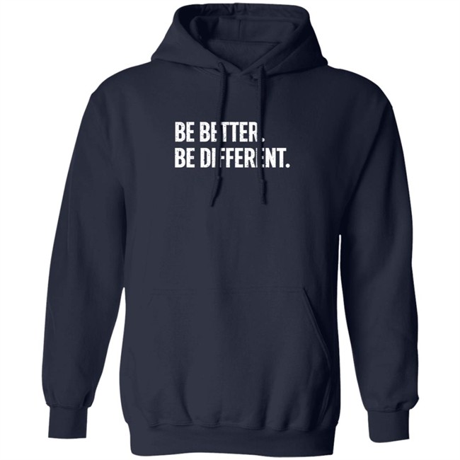Be Better. Be Different. Hoodie Be Better. Be Different. Hoodie
