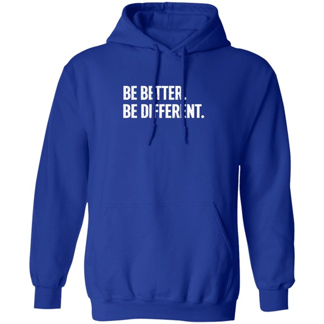 Be Better. Be Different. Hoodie Be Better. Be Different. Hoodie