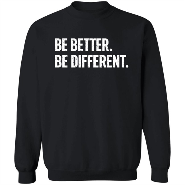 Be Better. Be Different. Hoodie Be Better. Be Different. Hoodie