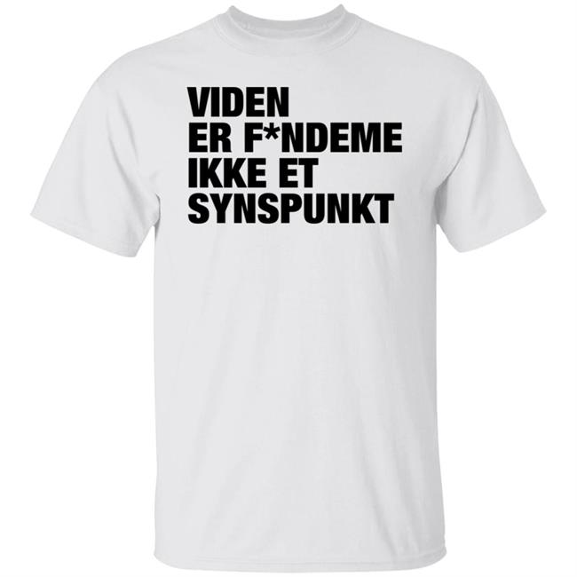 Viden Er Fandeme Ikke Et Synspunkt T Shirt Peter Hyldgård Camilla Gregersen
