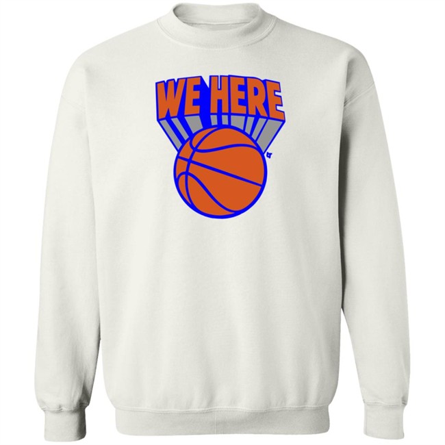 Breaking T Knicks We Here Shirt Breaking T Knicks We Here Shirt