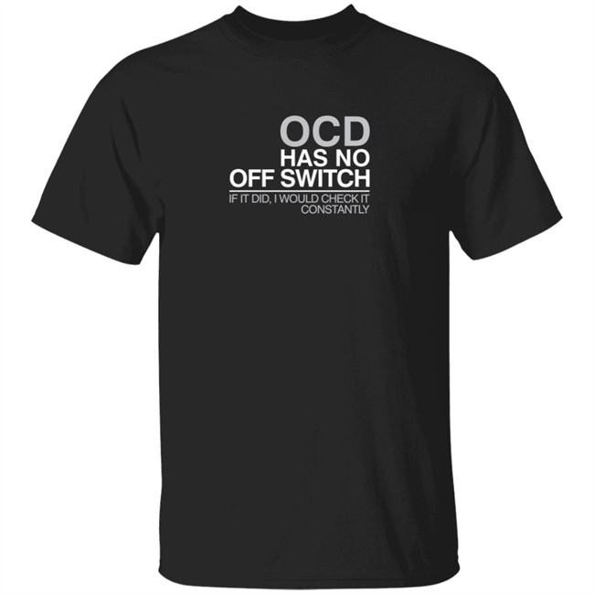 Ocd Merch Ocd Has No Off Switch Shirt