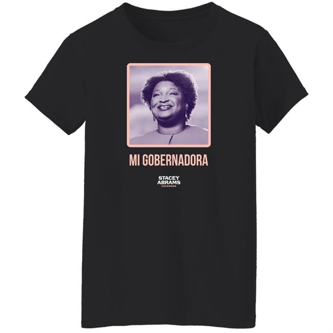 Mi Gobernadora Tee Shirt Stacey Abrams Merch Stacey Abrams Governor