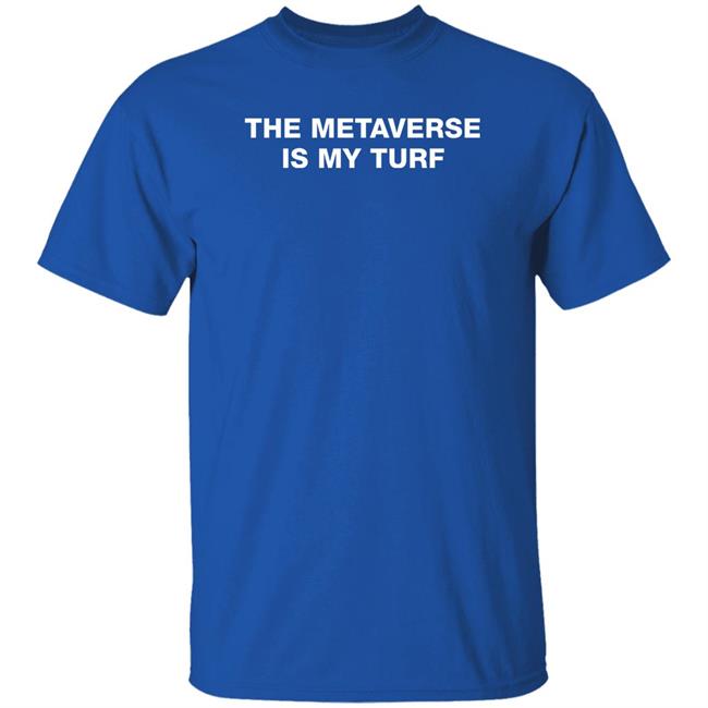 The Metaverse Is My Turf T Shirt Lil Bitcoins Merch