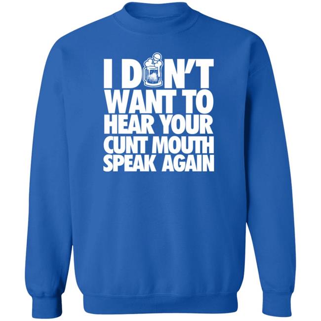 Drinkin Bros Merch I Dont Want To Hear Your Cunt Mouth Speak Again Shirt