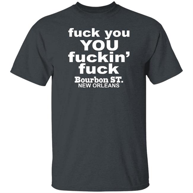 Greg Lawson Fuck You You Fuckin Fuck Bourbon St New Orleans Shirt
