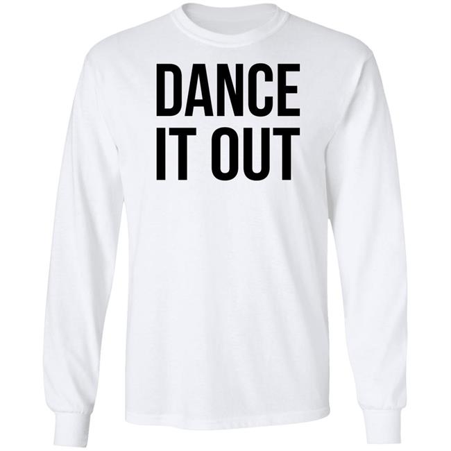 Dance It Out Shirt Auggieryan