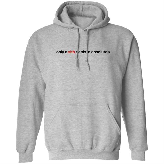 Chloe Lightsabrqueen Only A Sith Deals In Absolutes Shirt