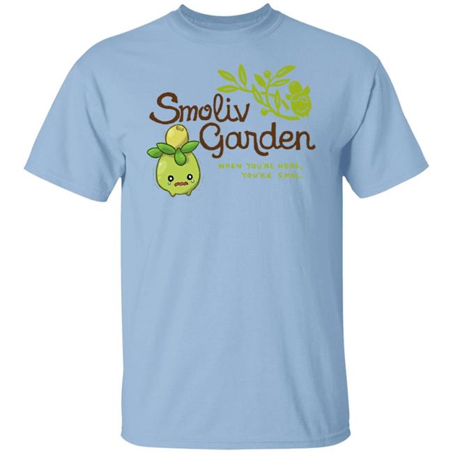 Smoliv Garden When You're Here You're Smol Shirt Jupy314