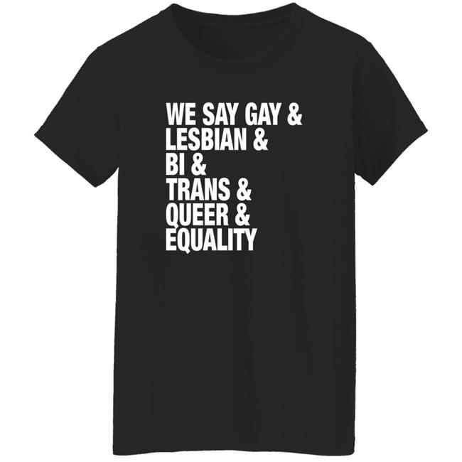 We Say Gay Lesbian Bi Trans Queer Equality Shirt Seattle Storm Merch
