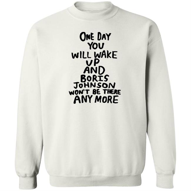 One Day You Will Wake Up And Boris Johnson Won't Be There Anymore Shirt Tits Mcgee Babak Ganjei Merch