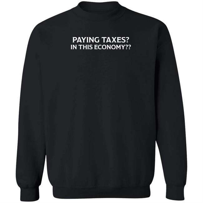 Paying Taxes In This Economy Shirt