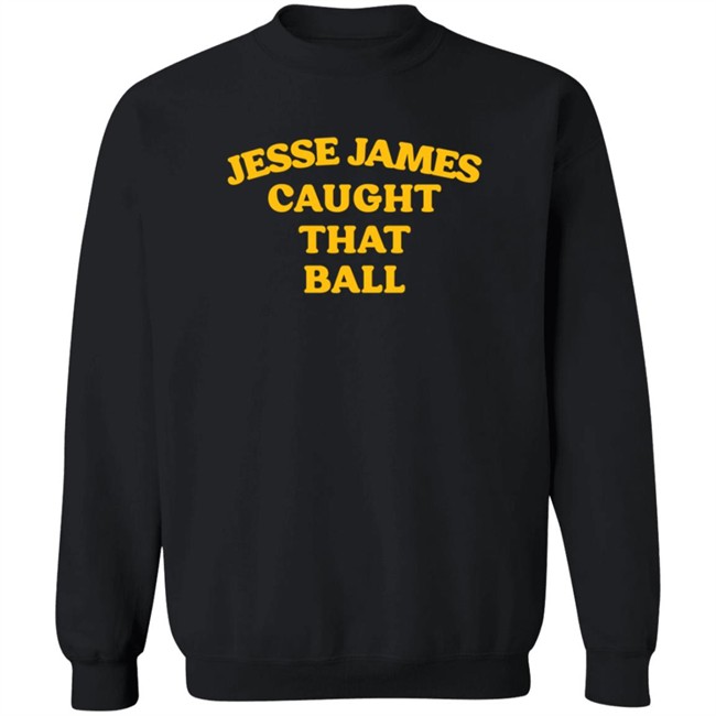 Jesse James Caught That Ball T Shirt Jesse James Caught That Ball T Shirt