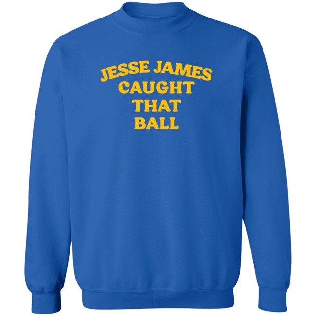 Jesse James Caught That Ball T Shirt Jesse James Caught That Ball T Shirt