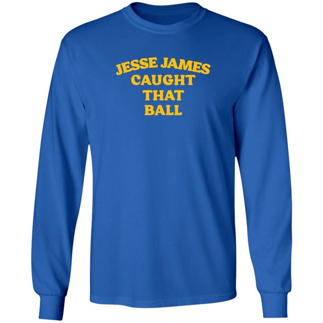 Jesse James Caught That Ball T Shirt Jesse James Caught That Ball T Shirt