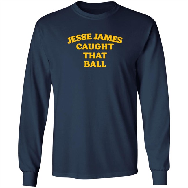 Jesse James Caught That Ball T Shirt Jesse James Caught That Ball T Shirt