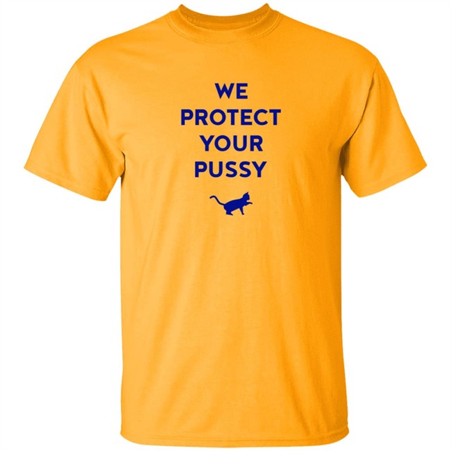 We Protect Your Pussy Shirt We Protect Your Pussy Shirt