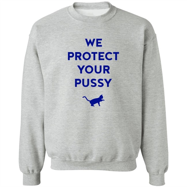 We Protect Your Pussy Shirt We Protect Your Pussy Shirt