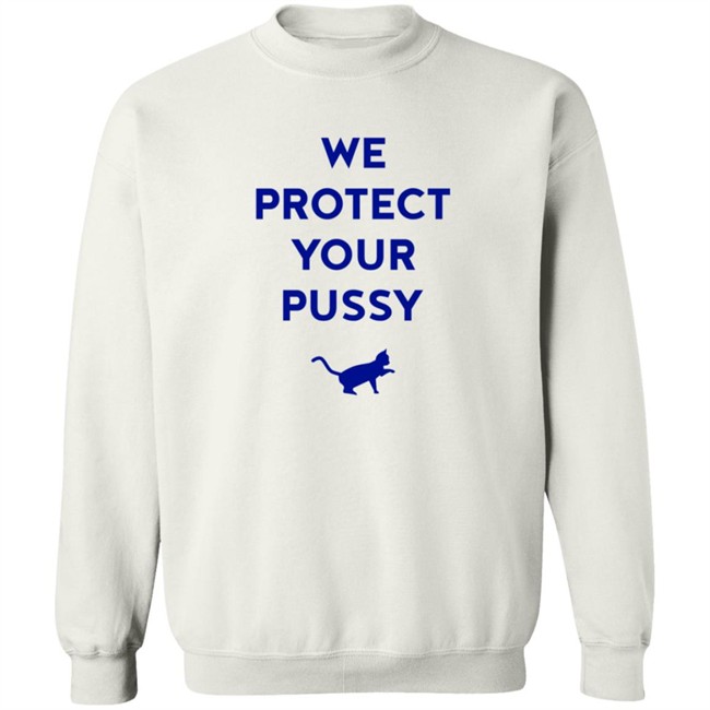We Protect Your Pussy Shirt We Protect Your Pussy Shirt
