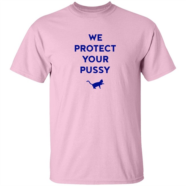 We Protect Your Pussy Shirt We Protect Your Pussy Shirt