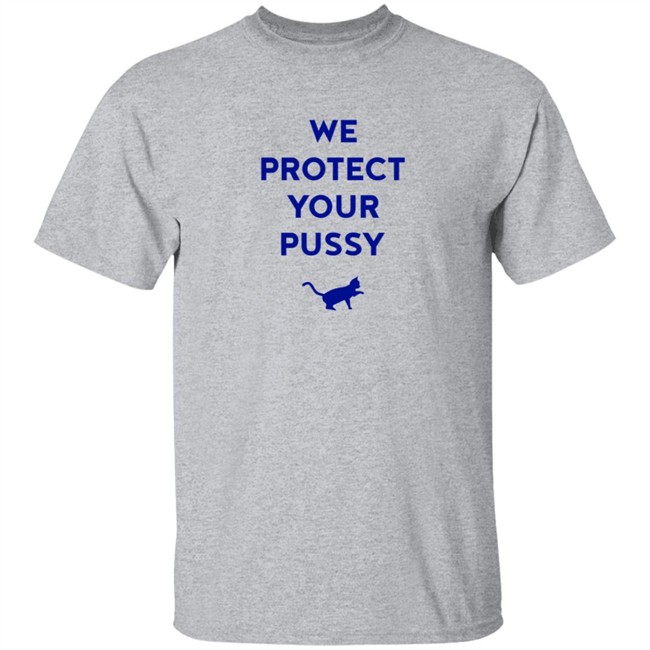 We Protect Your Pussy Shirt We Protect Your Pussy Shirt