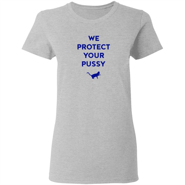 We Protect Your Pussy Shirt We Protect Your Pussy Shirt