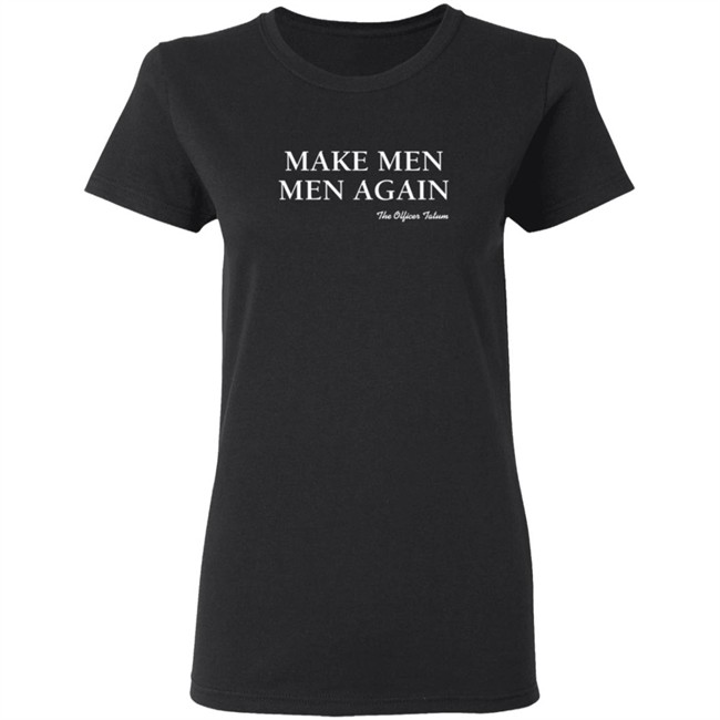 Make Men Men Again Shirt The Officer Tatum Store Make Men Men Again Shirt The Officer Tatum Store