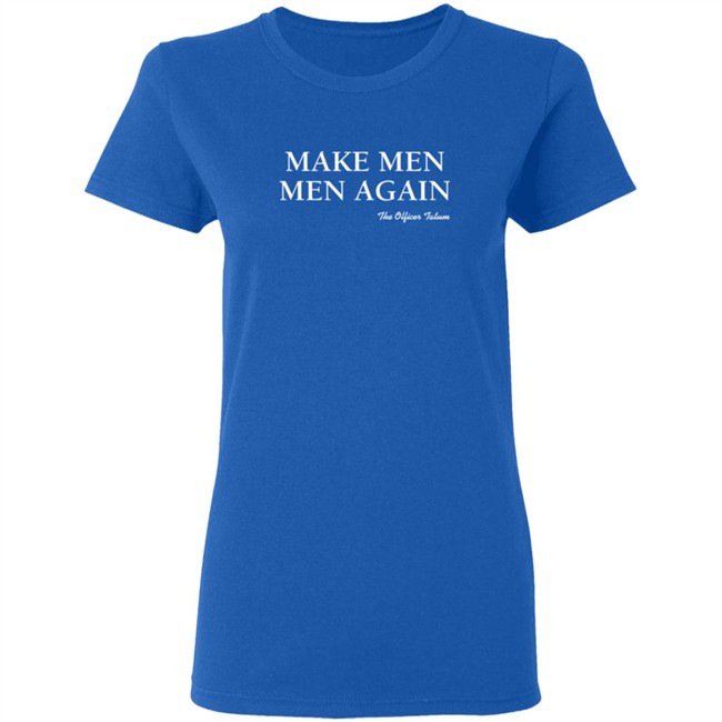 Make Men Men Again Shirt The Officer Tatum Store Make Men Men Again Shirt The Officer Tatum Store