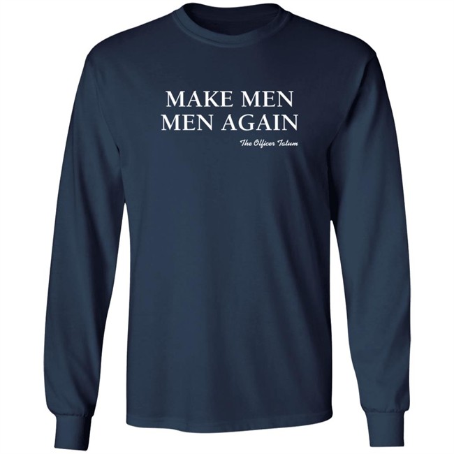 Make Men Men Again Shirt The Officer Tatum Store Make Men Men Again Shirt The Officer Tatum Store