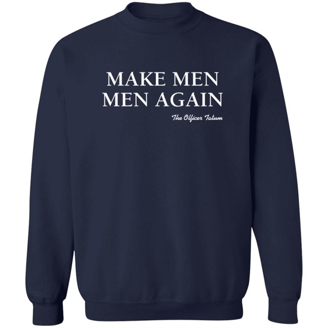 Make Men Men Again Shirt The Officer Tatum Store Make Men Men Again Shirt The Officer Tatum Store