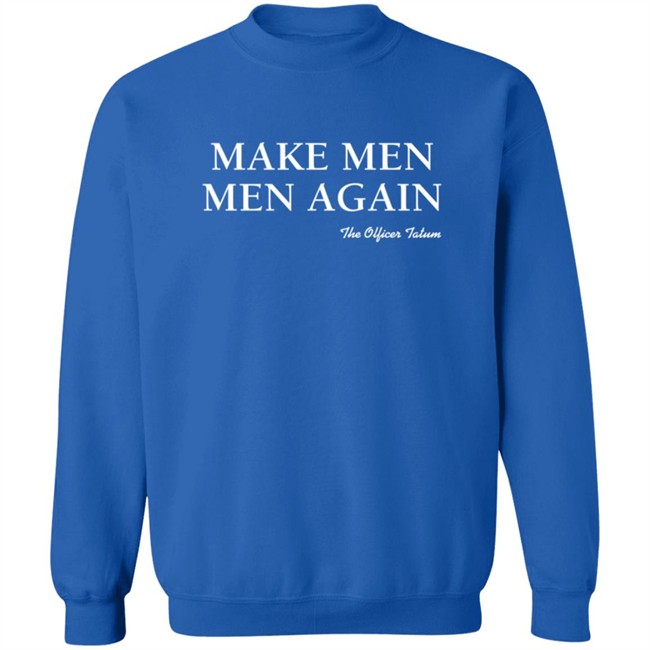 Make Men Men Again Shirt The Officer Tatum Store Make Men Men Again Shirt The Officer Tatum Store