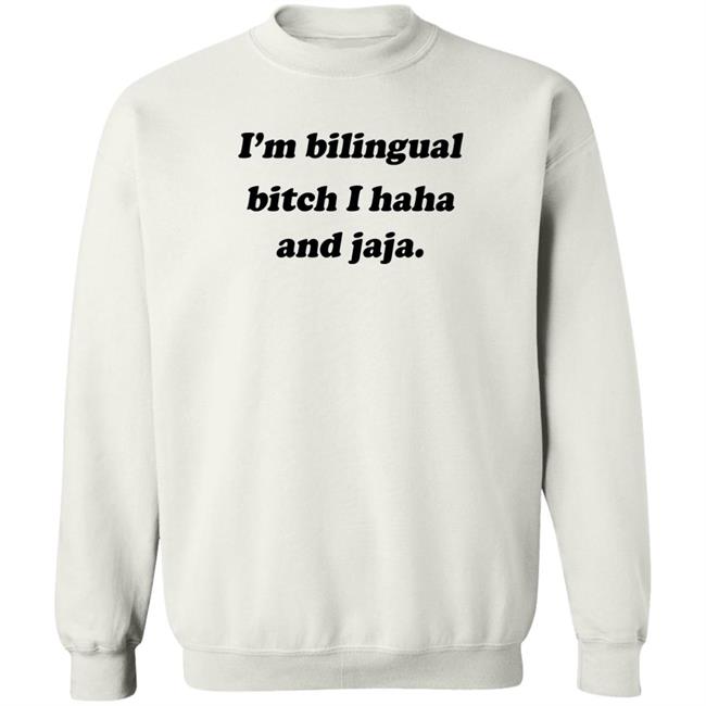 Isaguedezo I'm Bilingual Bitch I Haha And Jaja Shirt