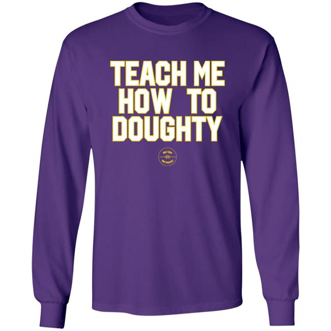 Teach Me How To Doughty One Team One Podcast Shirt Jacques Doucet LSU Baseball