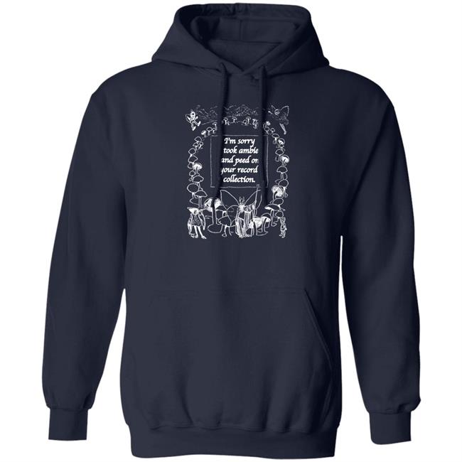 Shirts That Go Hard The Good Shirts Merch I'm Sorry I Peed On Your Record Collection Shirt