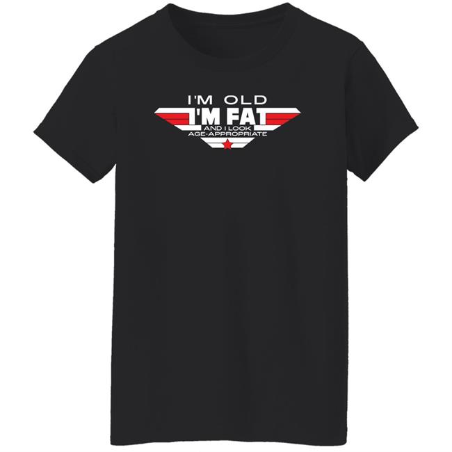 Consequence Merch I'm Old I'm Fat And I Look Age-Appropriate Shirt