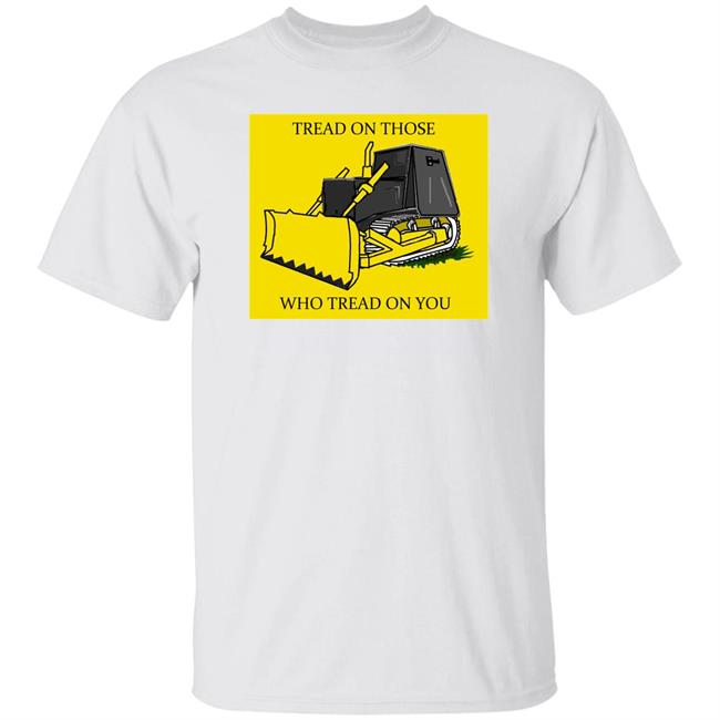 Libertarian-In-Chief Tread On Those Who Tread On You Killdozer Yellow Shirt