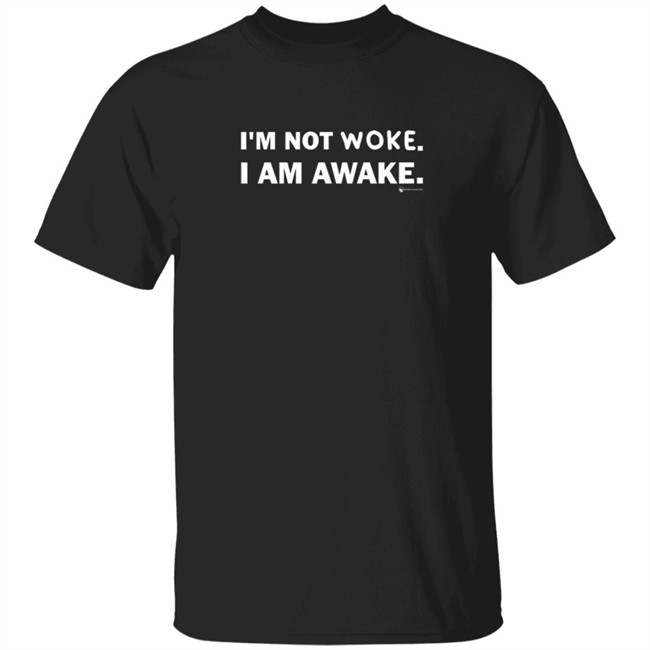 Im Not Woke I Am Awake Shirt