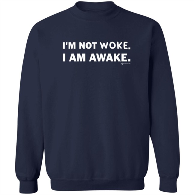 Im Not Woke I Am Awake Shirt Im Not Woke I Am Awake Shirt